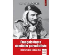 François Casta, aumônier parachutiste: Itinéraire d'un curé de choc