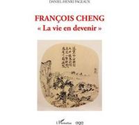 Daniel-Henri Pageaux – François Cheng : La vie en devenir – Broché – L'Harmattan