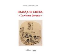 Daniel-Henri Pageaux – François Cheng : La vie en devenir – Broché – L'Harmattan