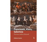 François, Claire, Salomé. Le premier siècle des Clarisses