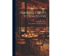François Coppée Et Son Oeuvre