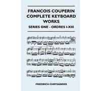 Francois Couperin Complete Keyboard Works - Series One - Ordres I-Xiii