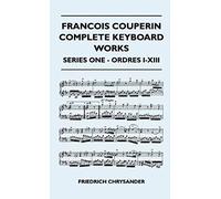 Francois Couperin Complete Keyboard Works - Series One - Ordres I-Xiii