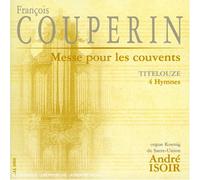 François Couperin - François Couperin : Messe à l'usage des couvents / Titelouze : Quatre Hymnes