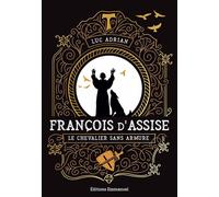 François d'Assise Le chevalier sans armure - Luc Adrian - Emmanuel Eds De L' - broché - Essai