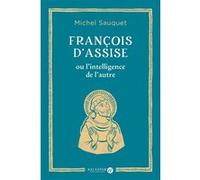 François d'Assise ou l'intelligence de l'autre Michel Sauquet (Auteur)