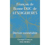 François de Bonne DUC de LESDIGUIERES: Dernier connétable
