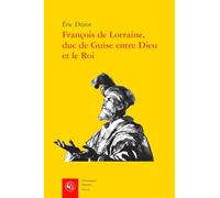 François de Lorraine, duc de Guise entre Dieu et le Roi