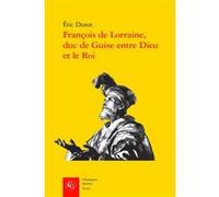 François de Lorraine, duc de Guise entre Dieu et le Roi