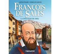 François de Sales La douceur de Dieu - Patrick de Gmeline - Triomphe Eds Du - cartonné - Bande dessinée