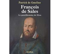 François de Sales, le gentilhomme de Dieu
