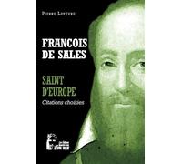 François de Sales - Saint d'Europe - L5071 Citations choisies - Pierre Lefèvre - Rassemblement A Son Image - broché - Essai