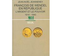 François de Wendel en République. L'argent et le pouvoir (1914-1940)