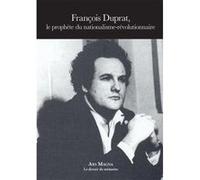 François Duprat Le prophète du nationalisme-révolutionnaire François Duprat (Auteur)