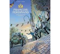 François Ferdinand - histoire complète: La mort vous attend à Sarajevo