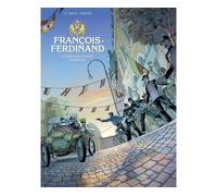 François Ferdinand - histoire complète La mort vous attend à Sarajevo - Jean-Yves Le Naour - Bamboo Eds - cartonné - Bande dessinée