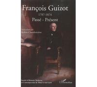 François Guizot (1787-1874) Passé-Présent - Robert Chamboredon - L'harmattan - broché - Biographie