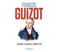 François Guizot: Historien, philosophe, homme d'État
