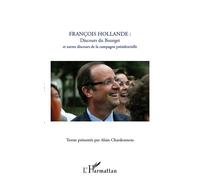François Hollande : discours du Bourget et autres discours de la campagne présidentielle - Alain Chardonnens - L'harmattan - broché - Essai