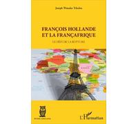 François Hollande Et La Françafrique - Le Défi De La Rupture