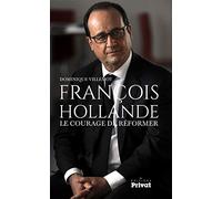 Francois hollande, le courage de reformer Dominique Villemot (Auteur)