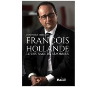 Dominique Villemot – François Hollande : Le courage de réformer – Broché