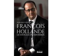 Francois hollande, le courage de reformer Dominique Villemot (Auteur)