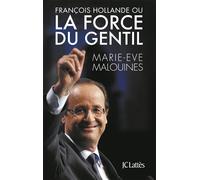 François Hollande ou la force du gentil - Marie-Eve Malouines - Lattes - broché - Essai