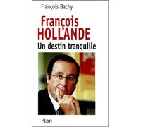 François Hollande - Un destin tranquille