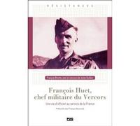 François Huet, chef militaire du Vercors François Broche (Auteur), Julien Guillon (Auteur)