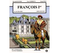 François Ier (1494-1515/1547) - Le Roi Chevalier