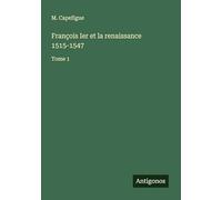 François Ier et la renaissance 1515-1547: Tome 1