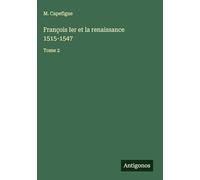 François Ier et la renaissance 1515-1547: Tome 2