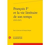François Ier et la vie littéraire de son temps Claude Blum (Direction), Collectif (Auteur)