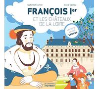 François Ier Et Les Châteaux De La Loire - Un Livre Animé, 3 Pop-Up