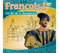 François Ier le roi de la Renaissance