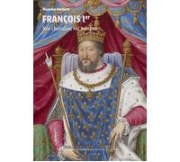 François Ier: Roi chevalier, roi mécène