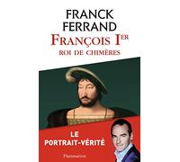 François Ier: Roi de chimères