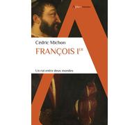 François Ier Un roi entre deux mondes - Cédric Michon - Alpha / Humensis - Poche - Biographie