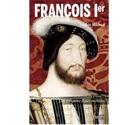 François Ier Un roi entre deux mondes - Cédric Michon - Belin - broché - Biographie