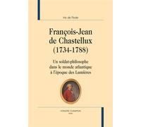 François-Jean de Chastellux (1734-1788) Un soldat-philosophe dans le monde atlantique à l'époque des Lumières - Iris de Rode - Honore Champion - broché - Essai