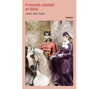 Jean Des Cars – François-Joseph et Sissi – Le devoir et la rébellion – Poche