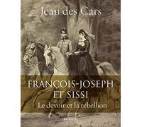 François-Joseph et Sissi - Le devoir et la rébellion: Le devoir et la rébellion