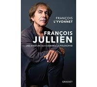 FRANCOIS JULLIEN: Une aventure qui a dérangé la philosophie