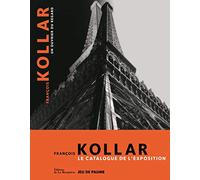 François Kollar, un ouvrier du regard: Le Catalogue de l'exposition
