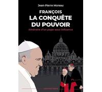 François, La Conquête du pouvoir. itinéraire d'un pape sous influence