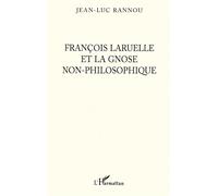 François Laruelle et la gnose non-philosophique - Jean-Luc Rannou - L'harmattan - broché - Livre