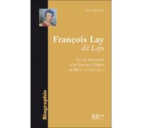François Lay dit Lays La vie tourmentée d'un Gascon à l'Opéra de Paris (1758-1831) - Anne Queruel - La Louve - broché - Biographie