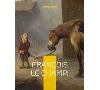 François Le Champi - Le Roman-Champêtre De George Sand