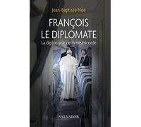 François Le Diplomate - La Diplomatie De La Miséricorde